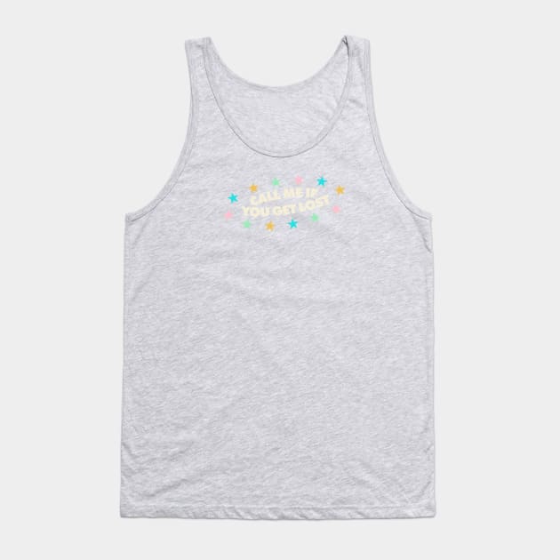 Call Me If You Get Lost Tank Top by Mrmera